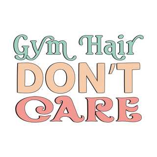 "Gym Hair Don't Care" Transfer