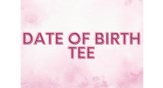 Date Of Birth Tee